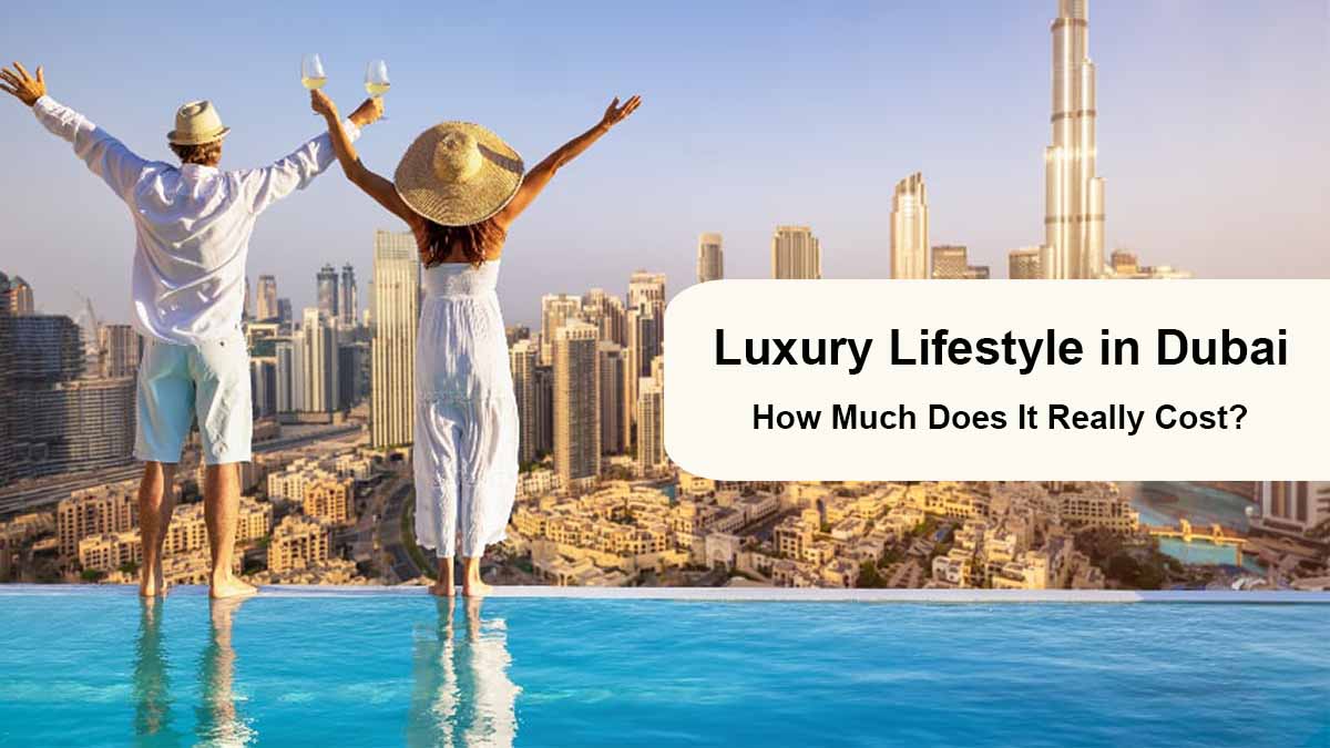 Luxury Lifestyle in Dubai: How Much Does It Really Cost?