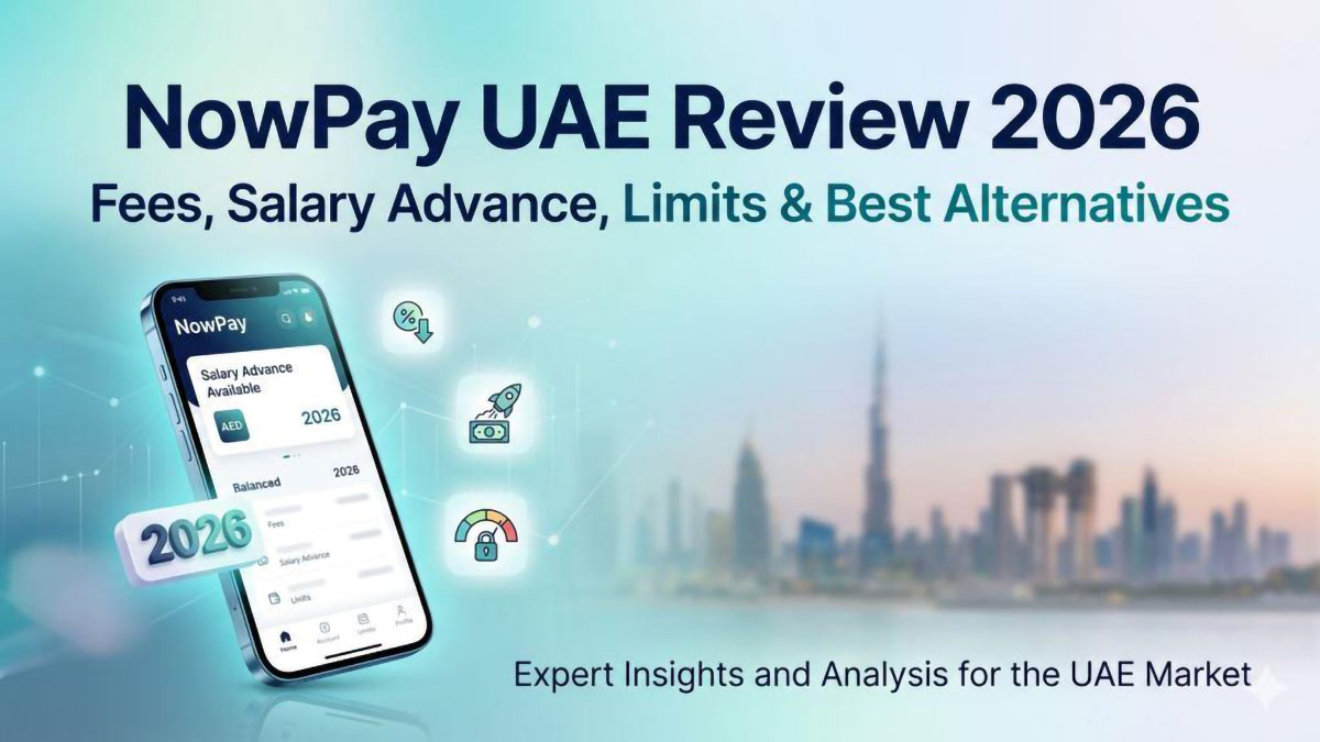 NowPay UAE Review 2026: Fees, Salary Advance, Limits & Best Alternatives